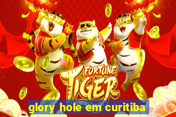 glory hole em curitiba